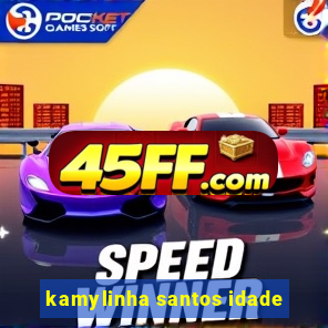 kamylinha santos idade